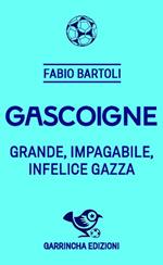 Gascoigne. Grande, impagabile, infelice Gazza