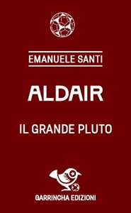 Libro Aldair. Il grande Pluto Emanuele Santi