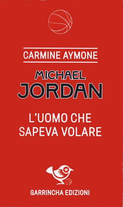 Michael Jordan. L'uomo che sapeva volare - Carmine Aymone - copertina