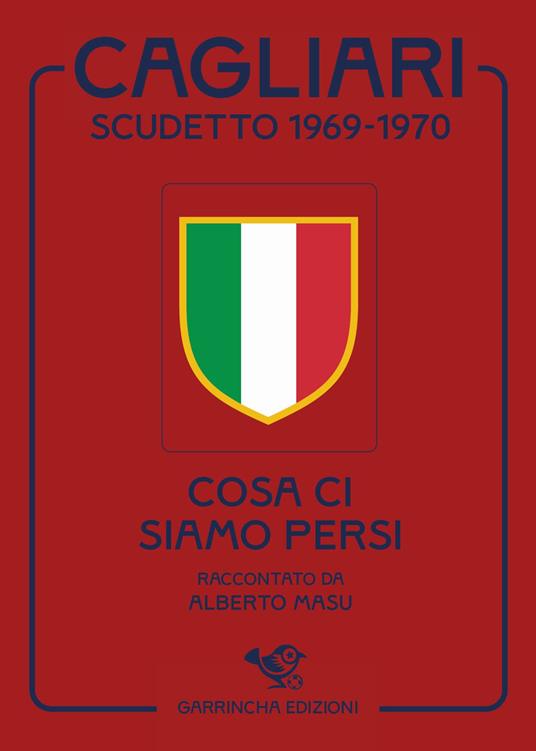 Cagliari scudetto 1969-1970. Cosa ci siamo persi - Alberto Masu - copertina