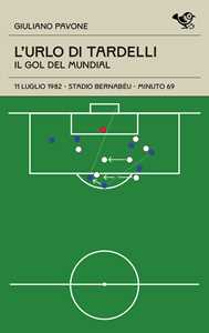 L'urlo di Tardelli. Il gol del Mundial