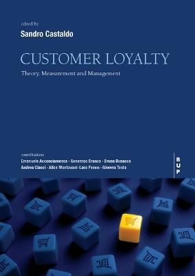 Customer Loyalty: Theory, Measurement and Management - Sandro Castaldo - cover