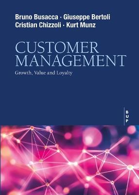 Customer Management: Growth, Value and Loyalty - Giuseppe Bertoli,Cristian Chizzoli,Bruno Busacca - cover