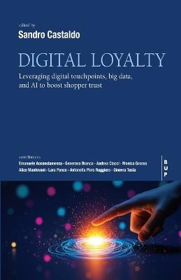 Digital Loyalty: Leveraging Digital Touchpoints, Big Data, and AI to Boost Shopper Trust - Sandro Castaldo - cover