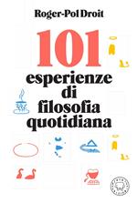 101 esperienze di filosofia quotidiana