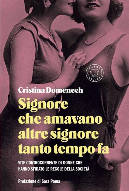 Signore che amavano altre signore tanto tempo fa. Vite controcorrente di donne che hanno sfidato le regole della società - Cristina Domenech,Chiara Mancini - ebook