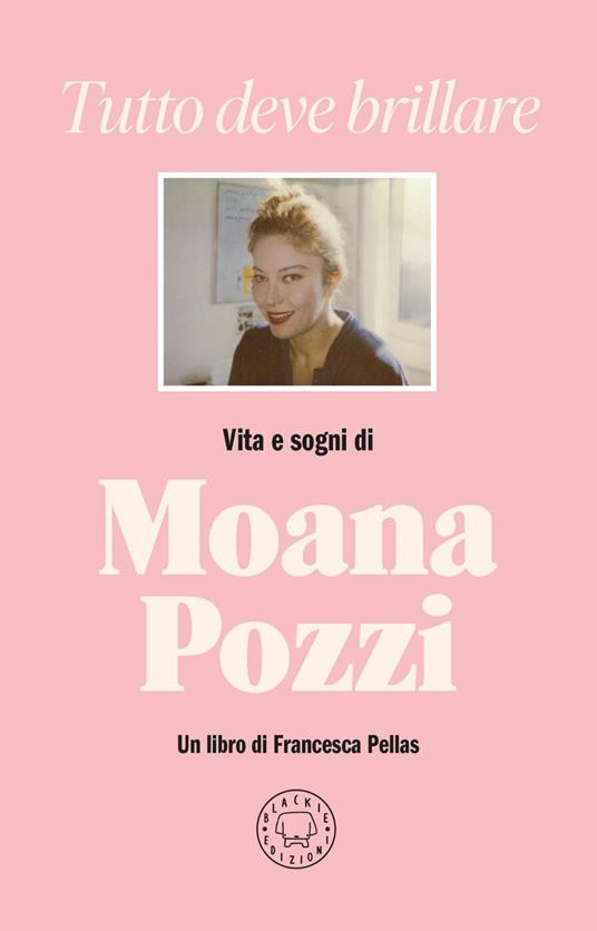 Tutto deve brillare. Vita e sogni di Moana Pozzi - Francesca Pellas - ebook
