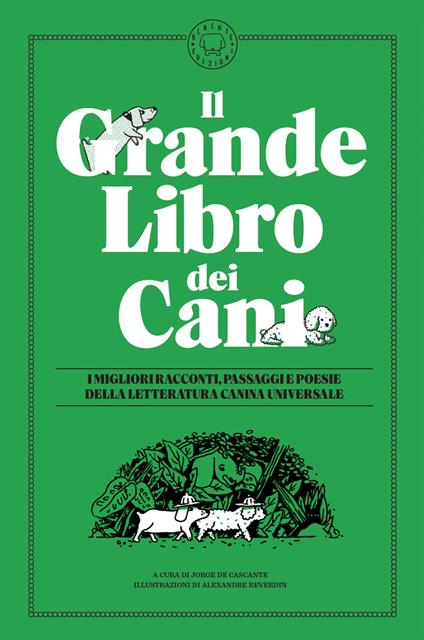 Il grande libro dei cani. Le migliori opere della letteratura universale - Jorge De Cascante,Alexandre Reverdin - ebook