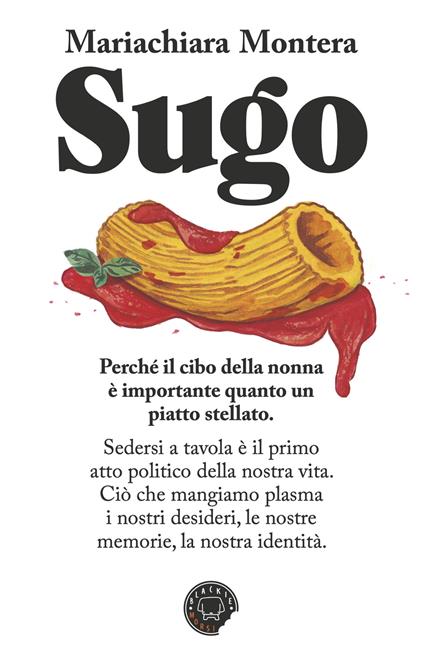 Sugo. Perchè il cibo della nonna è importante quanto un piatto stellato - Mariachiara Montera - copertina