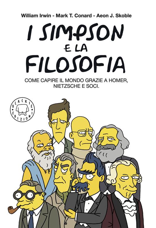 I Simpson e la filosofia. Come capire il mondo grazie a Homer, Nietzsche e soci. Nuova ediz. - William Irwin,Mark T. Conard,Aeon J. Skoble - copertina