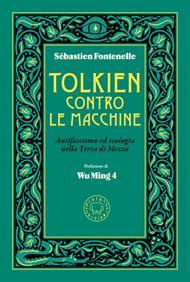 Tolkien contro le macchine. Antifascismo ed ecologia nella Terra di Mezzo