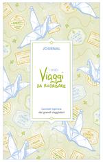 I miei viaggi da ricordare. Journal. Lasciati ispirare dai grandi viaggiatori