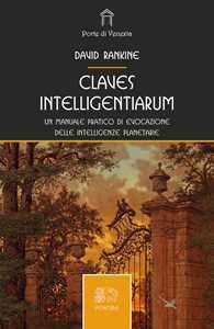 Libro Claves intelligentiarum. Un manuale pratico di evocazione delle intelligenze planetarie David Rankine