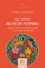 Gli otto archetipi femminili. Guida all'auto-consapevolezza e alla trasformazione