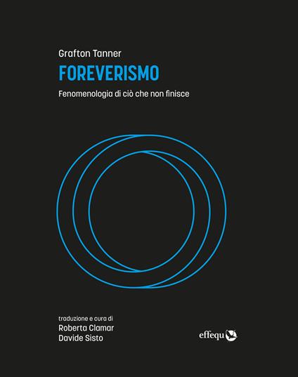 Foreverismo. Fenomenologia di ciò che non finisce - Grafton Tanner - copertina