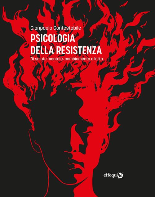 Psicologia della resistenza. Di salute mentale, cambiamento e lotta - Gianpaolo Contestabile - ebook