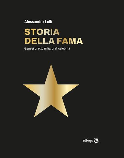 Storia della fama. Genesi di otto miliardi di celebrità - Alessandro Lolli - ebook
