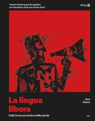 La lingua libera. Della forza sovversiva delle parole