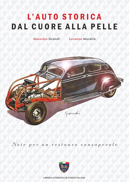 L'auto storica dal cuore alla pelle - Massimo Grandi,Lorenzo Morello - copertina