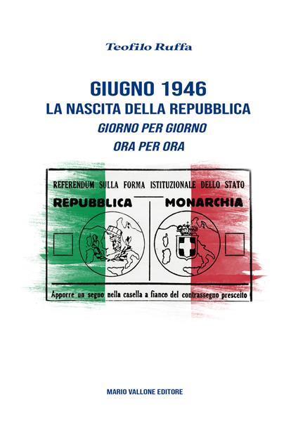 Giugno 1946. La nascita della Repubblica. Giorno per giorno. Ora per ora - Teofilo Ruffa - copertina
