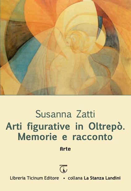Arti figurative in Oltrepò. Memorie e racconto - Susanna Zatti - copertina
