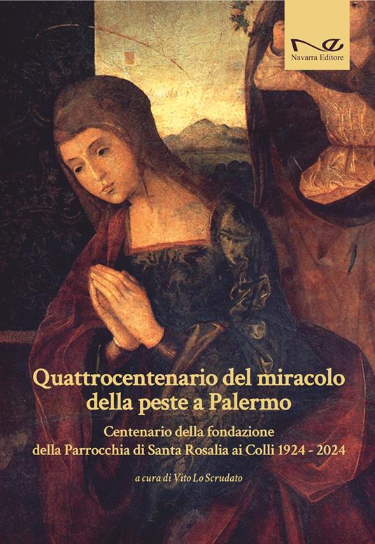 Quattrocentenario del miracolo della peste a Palermo. Centenario della fondazione della Parrocchia di Santa Rosalia ai Colli 1924-2024 - copertina