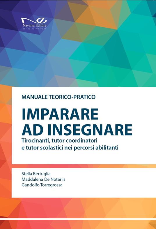 Imparare a insegnare. Tirocinanti, tutor coordinatori e tutor scolastici nei percorsi abilitanti - Stella Bertuglia,Maddalena De Notariis,Gandolfo Torregrossa - copertina