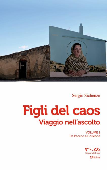 Figli del caos. Viaggio nell'ascolto. Vol. 1: Da Paceco a Corleone - Sergio Sichenze - copertina
