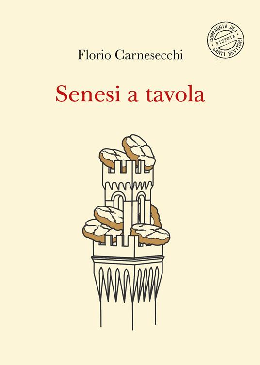 Senesi a tavola. La memoria della cucina: storie di fame e di fate, tra sogni e bisogni. Nuova ediz. - Florio Carnesecchi - copertina
