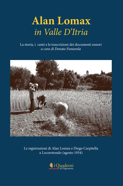 Alan Lomax in Valle d'Itria. La storia, i canti e le trascrizioni dei documenti sonori. Le registrazioni di Alan Lomax e Diego Carpitella a Locorotondo (Agosto 1954) - copertina
