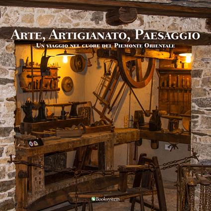Arte, artigianato, paesaggio. Un viaggio nel cuore del Piemonte Orientale - Francesca Giordano,Luca Di Palma,Michele Micheletti - copertina