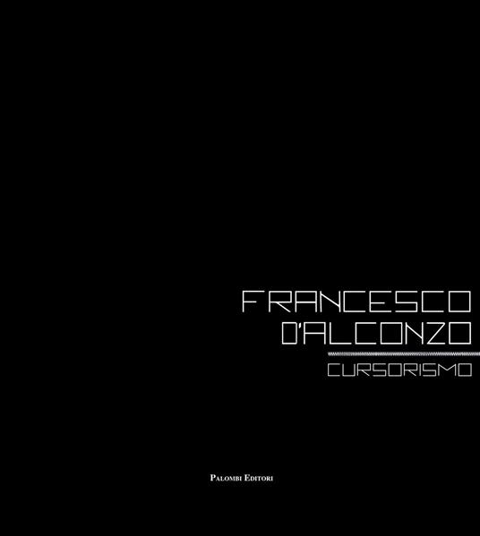 Francesco D'Alconzo cursorismo. Ediz. italiana e inglese - Gregorio Rossi,Agnese Agozzino - copertina