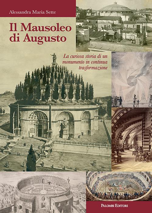 Il mausoleo di Augusto. La curiosa storia di un monumento in continua trasformazione - Alessandra Maria Sette - copertina