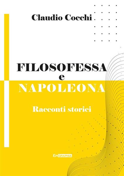 Filosofessa e Napoleona. Racconti storici - Claudio Cocchi - ebook