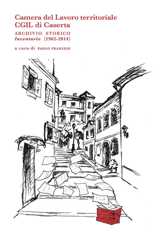 Camera del Lavoro territoriale CGIL di Caserta archivio storico. Inventario (1962-2014) - copertina