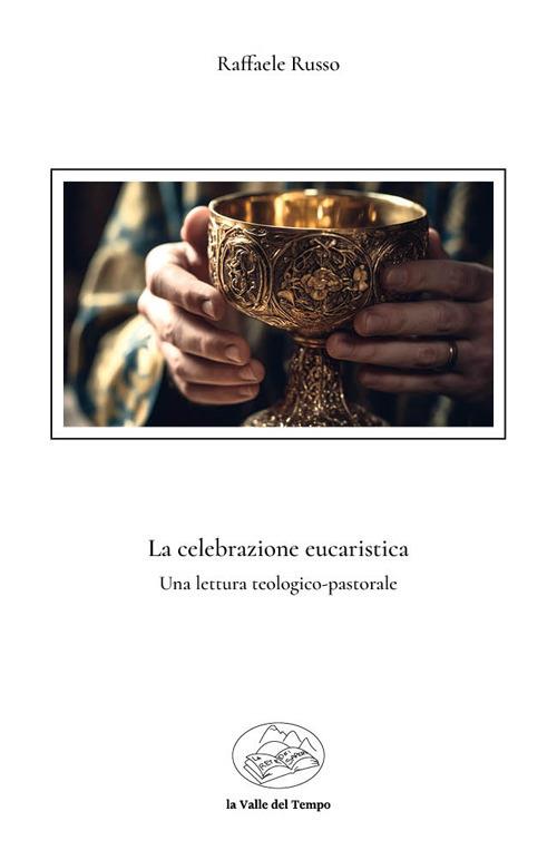 La celebrazione eucaristica. Una lettura teologico-pastorale - Raffaele Russo - copertina