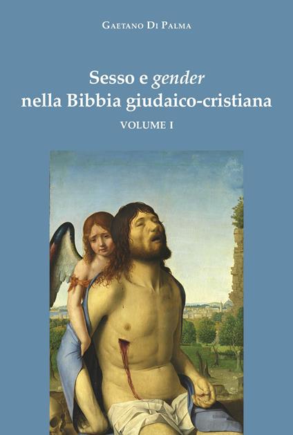 Sesso e gender nella Bibbia giudaico-cristiana. Vol. 1 - Gaetano Di Palma - copertina