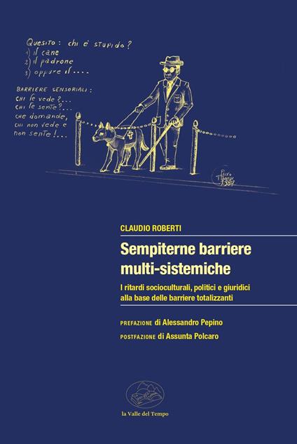 Sempiterne barriere multi-sistemiche. I ritardi socio-culturali, politici e giuridici alla base delle barriere totalizzanti - Claudio Roberti - copertina