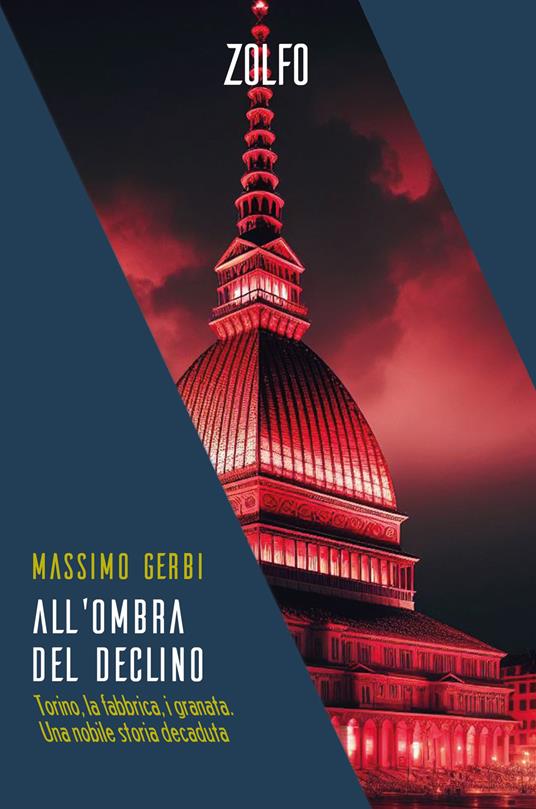 All'ombra del declino. Torino, la fabbrica, i granata. Una nobile storia decaduta - Massimo Gerbi - copertina
