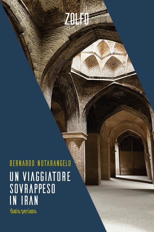 Un viaggiatore sovrappeso in Iran. Diario persiano - Bernardo Notarangelo - copertina