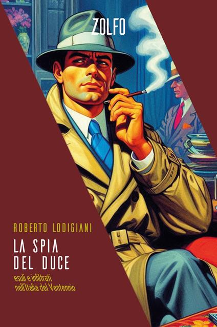 La spia del Duce. Esuli e infiltrati nell'Italia del Ventennio - Roberto Lodigiani - copertina