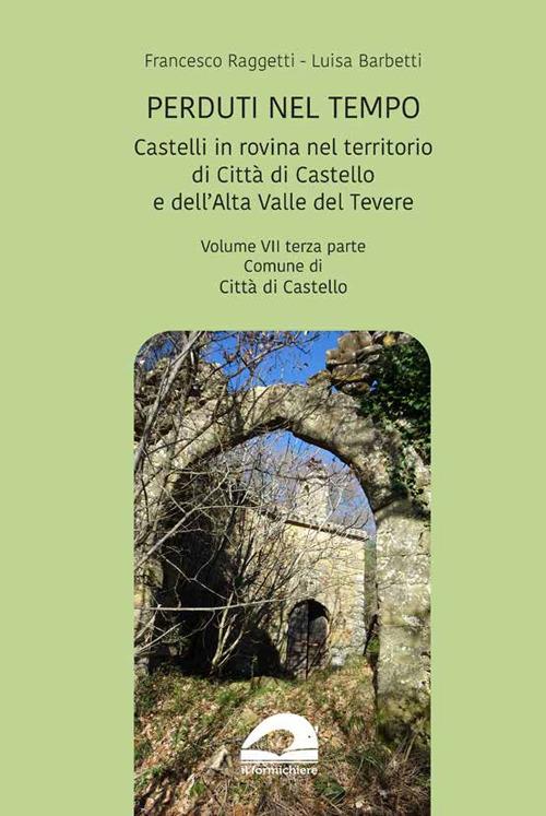 Castelli in rovina nel territorio di Città di Castello e dell’Alta Valle del Tevere. Comune di Città di Castello. Vol. 7/3 - Francesco Raggetti - copertina
