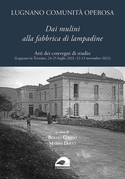 Lugnano comunità operosa. Dai mulini alla fabbrica di lampadine. Atti dei convegni di studio (Lugnano in Teverina, 24-25 luglio 2021, 12-13 novembre 2022) - copertina