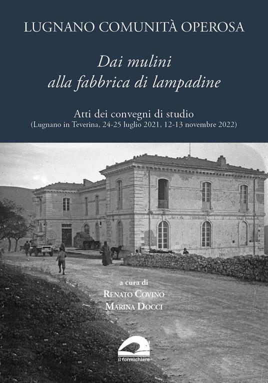 Lugnano comunità operosa. Dai mulini alla fabbrica di lampadine. Atti dei convegni di studio (Lugnano in Teverina, 24-25 luglio 2021, 12-13 novembre 2022) - copertina