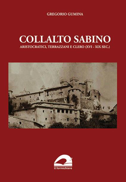Collalto Sabino. Aristocratici, terrazzani e clero (XVI-XIX sec.) - Gregorio Gumina - copertina