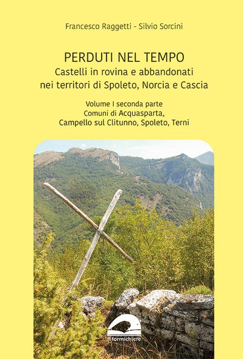 Castelli in rovina e abbandonati nei territori di Spoleto Norcia e Cascia. Vol. 1/2: Comuni di Acquasparta, Campello sul Clitunno, Spoleto, Terni - Francesco Raggetti,Silvio Sorcini - copertina