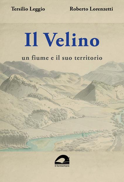 Il Velino. Un fiume e il suo territorio. Testo inedito della relazione storica del progetto per il parco fluviale del Velino. 1988-1989 - Tersilio Leggio,Roberto Lorenzetti - copertina