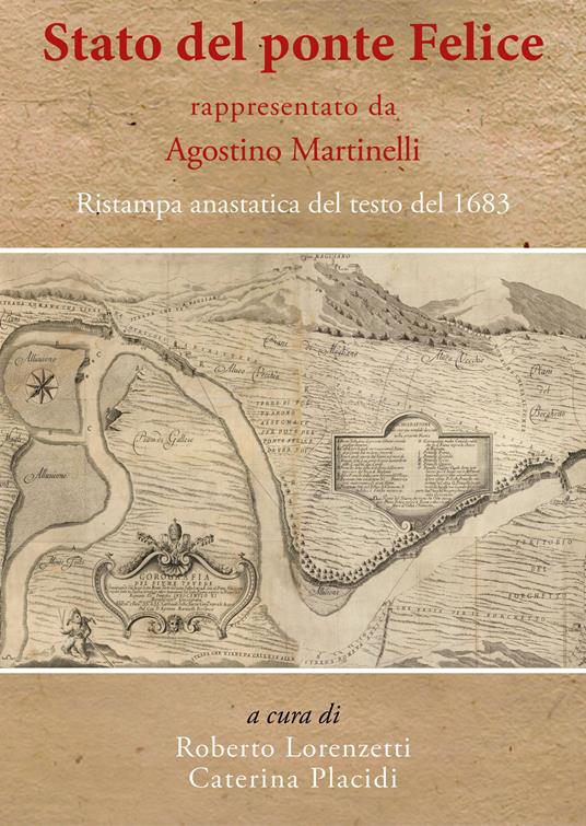«Stato del ponte Felice» rappresentato da Agostino Martinelli. Ristampa anastatica del testo del 1683. Ediz. in facsimile - copertina
