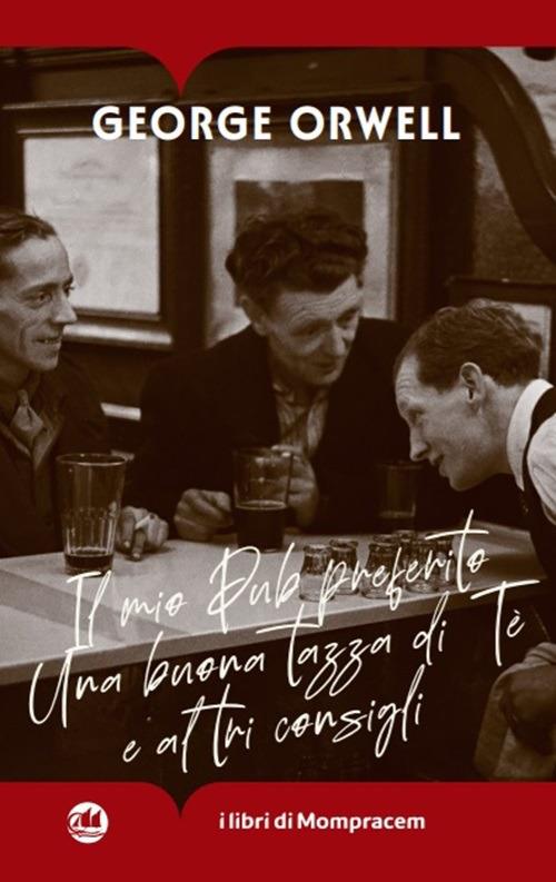 Il mio pub preferito. Una buona tazza di tè e altri consigli - George Orwell - copertina