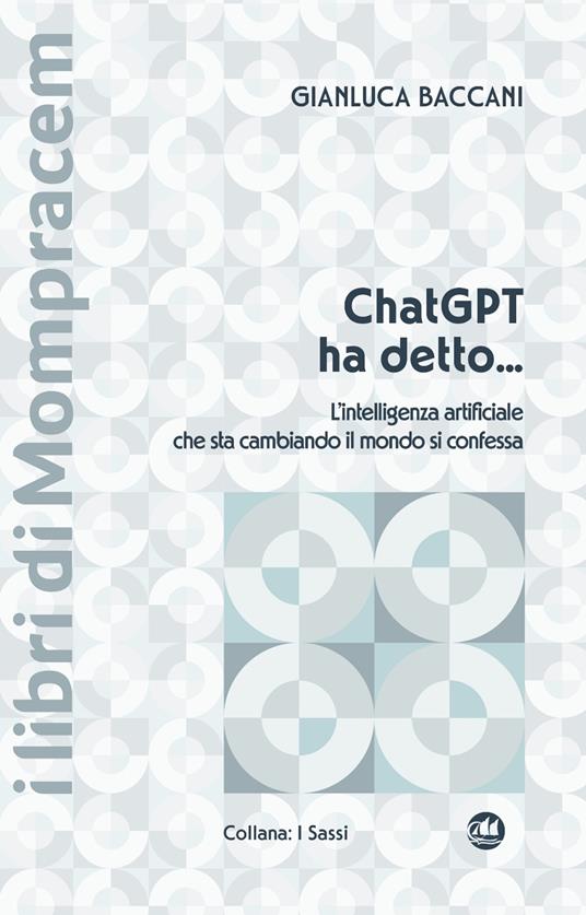 ChatGPT ha detto... L’intelligenza artificiale che sta cambiando il mondo si confessa - Gianluca Baccani - copertina